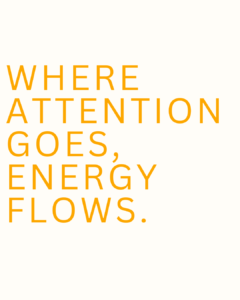 Where you thoughts go energy flows